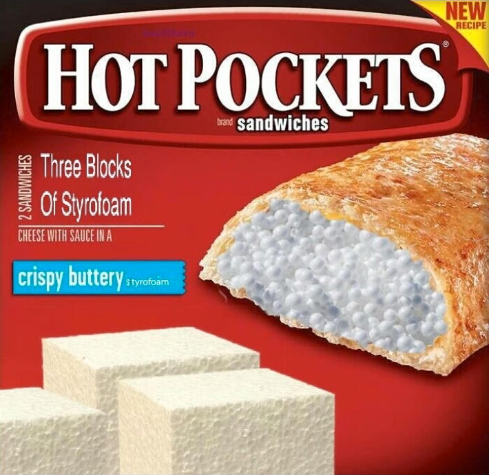 hot pocket meme - New Recipe Hot Pockets brand sandwiches Three Blocks Of Styrofoam Cheese With Sauce In A crispy buttery styrofoam