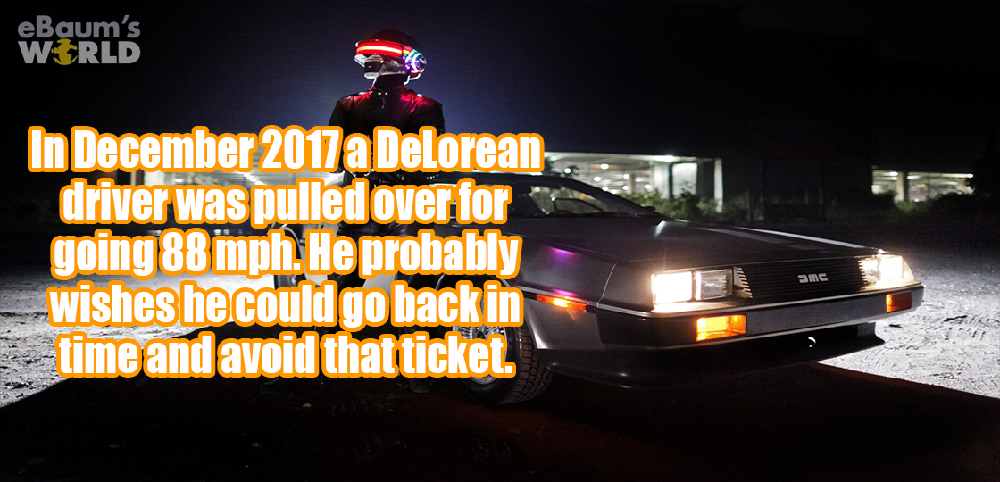 ebaumsworld - eBaum's World In a Delorean driver was pulled over for going 88 iph. He probably wishes he could go back in time and avoid that ticket.