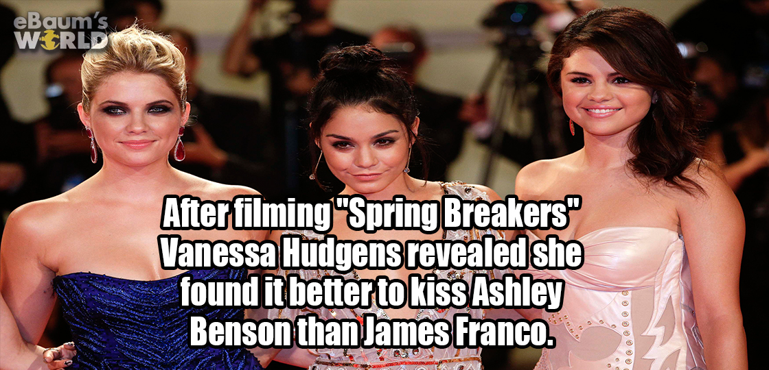sorry it took so long - eBaum's World After filming "Spring Breakers" Vanessa Hudgens revealed she found it better to kiss Ashley Benson than James Franco.