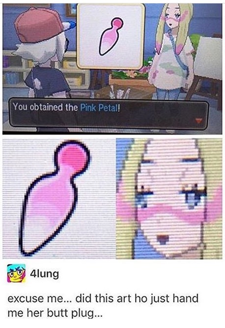 pokemon buttplug meme - You obtained the Pink Petal! 4lung excuse me... did this art ho just hand me her butt plug...