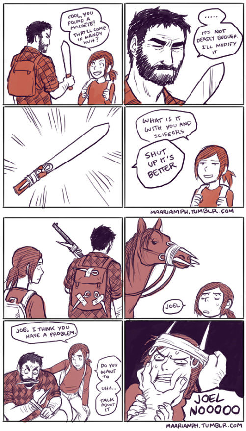 last of us scissors meme - Cool, You Found A Machete! That'Ll Come In Handy U It'S Not Deadly Enough I'Ll Modify What Is It With You And Scissors Shut Up It'S Better Maariamph.Tumblr.Com con D Joel I Think You Have A Problem Do you Want To Uhh.. Talk Abou