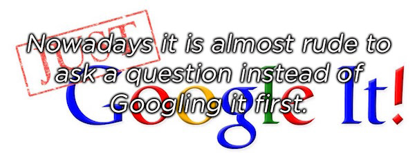 graphic design - Nowadays it is almost rude to Jask a question instead of . Googling it first O