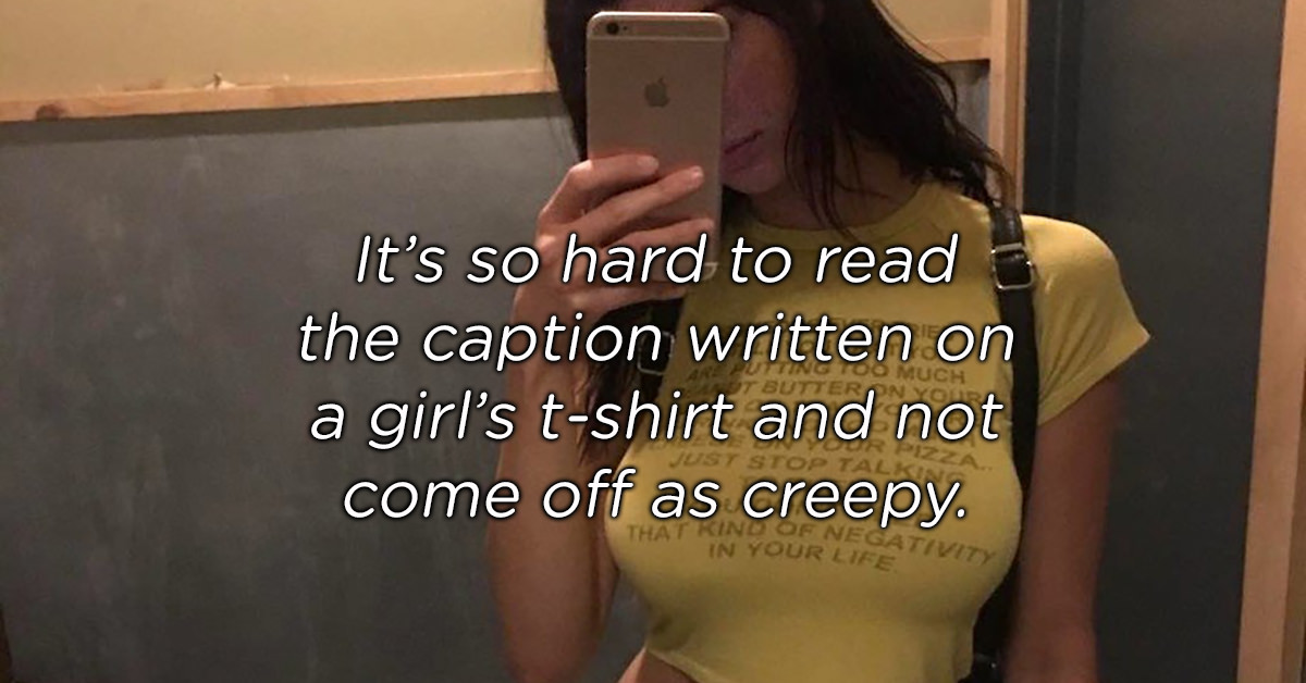 photo caption - It's so hard to read the caption written on a girl's tshirt and not come off as creepy. In Your Lievity