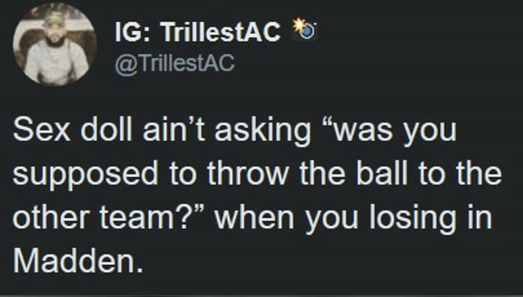 screenshot - Ig TrillestACO Sex doll ain't asking "was you supposed to throw the ball to the other team?" when you losing in Madden.