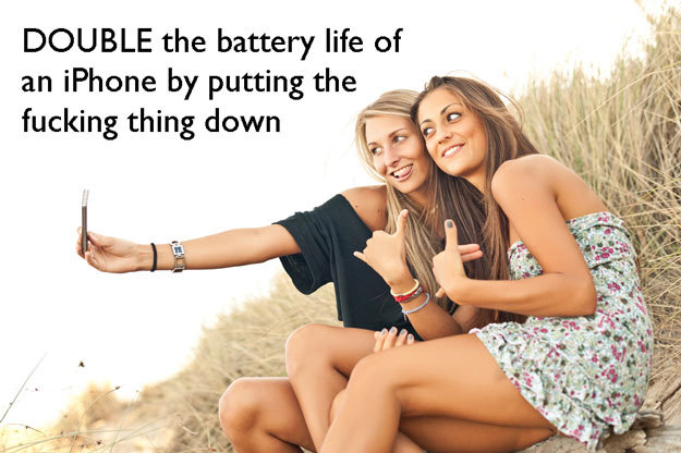 life hacks funny - Double the battery life of an iPhone by putting the fucking thing down