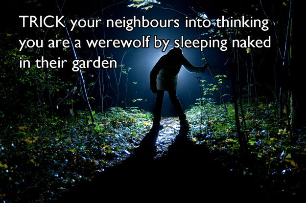Werewolf - Trick your neighbours into thinking you are a werewolf by sleeping naked in their garden