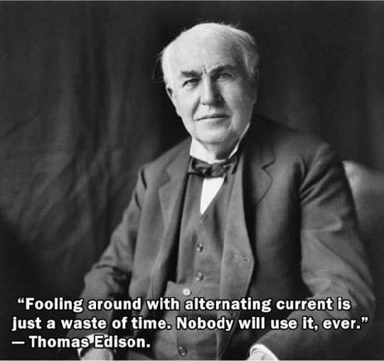 thomas alva edison gif - "Fooling around with alternating current is just a waste of time. Nobody will use it, ever." Thomas Edison.