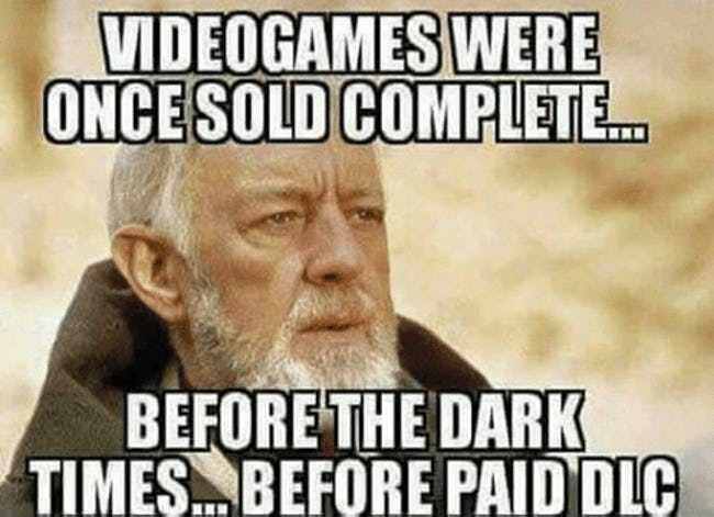 gamer memes - Videogames Were Once Sold Complete.. Before The Dark Times... Before Paid Dlc