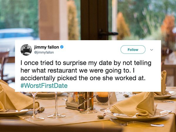 jimmy fallon v I once tried to surprise my date by not telling her what restaurant we were going to. I accidentally picked the one she worked at. Date
