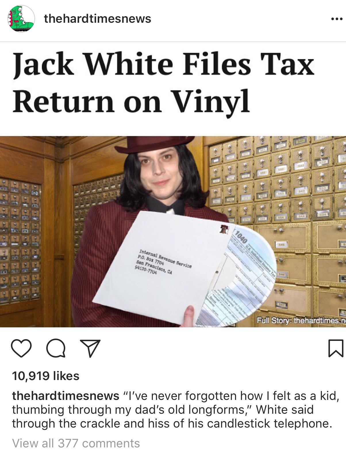 media - Oo thehardtimesnews Jack White Files Tax Return on Vinyl 334 P2000 Internal Revenue Service P.O. Box 7704 San Francisco, Ca 941207704 1040 Sindh Full Story thehardtimes.no ao 10,919 thehardtimesnews "I've never forgotten how I felt as a kid, thumb