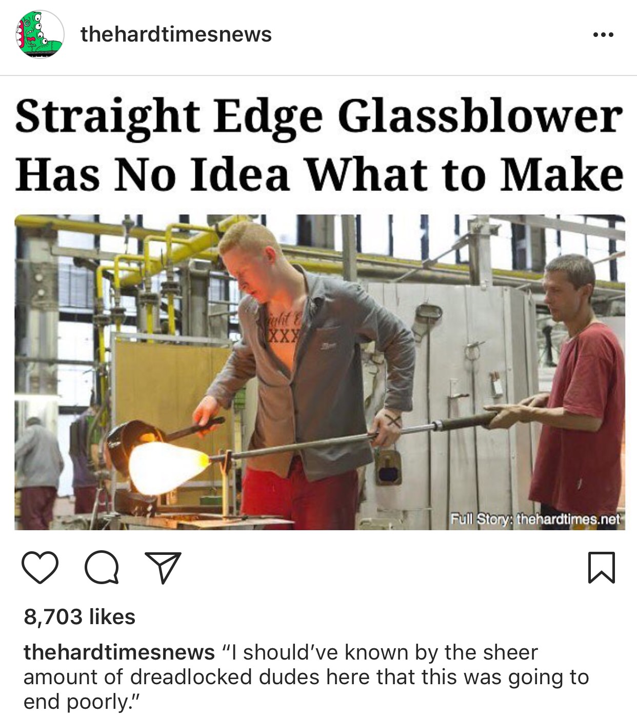 yes i m gay - thehardtimesnews Straight Edge Glassblower Has No Idea What to Make Full Story thehardtimes.net a 8,703 thehardtimesnews "I should've known by the sheer amount of dreadlocked dudes here that this was going to end poorly."