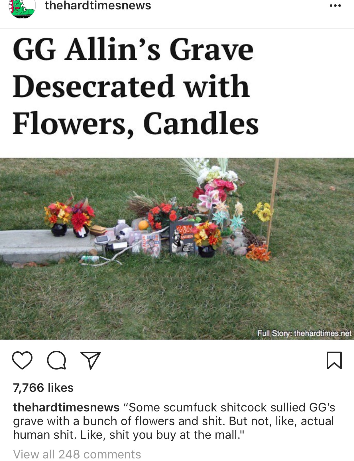 grass - thehardtimesnews Gg Allin's Grave Desecrated with Flowers, Candles Full Story the hardtimes.net o 7,766 thehardtimesnews "Some scumfuck shitcock sullied Gg's grave with a bunch of flowers and shit. But not, , actual human shit. , shit you buy at t