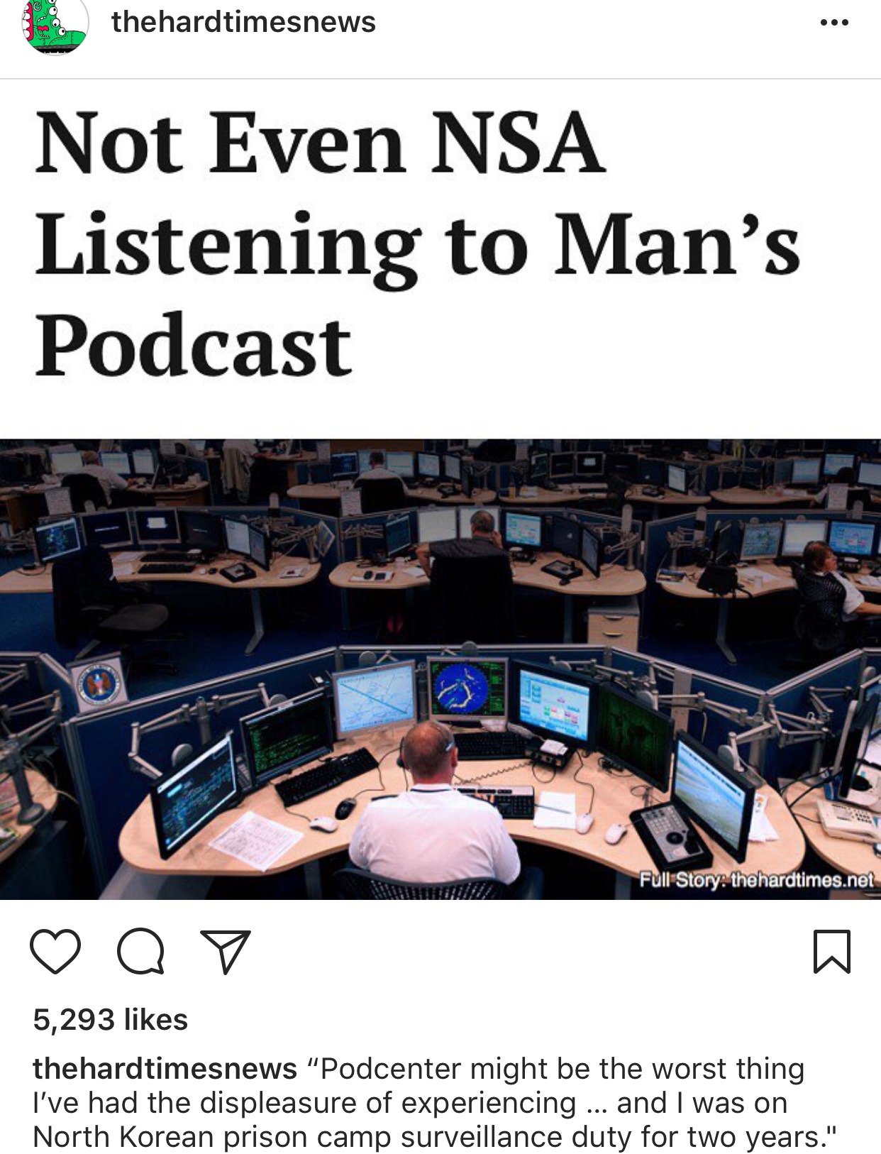 communication - thehardtimesnews Not Even Nsa Listening to Man's Podcast Full Story thehardtimes.net ao 5,293 thehardtimesnews "Podcenter might be the worst thing I've had the displeasure of experiencing ... and I was on North Korean prison camp surveilla