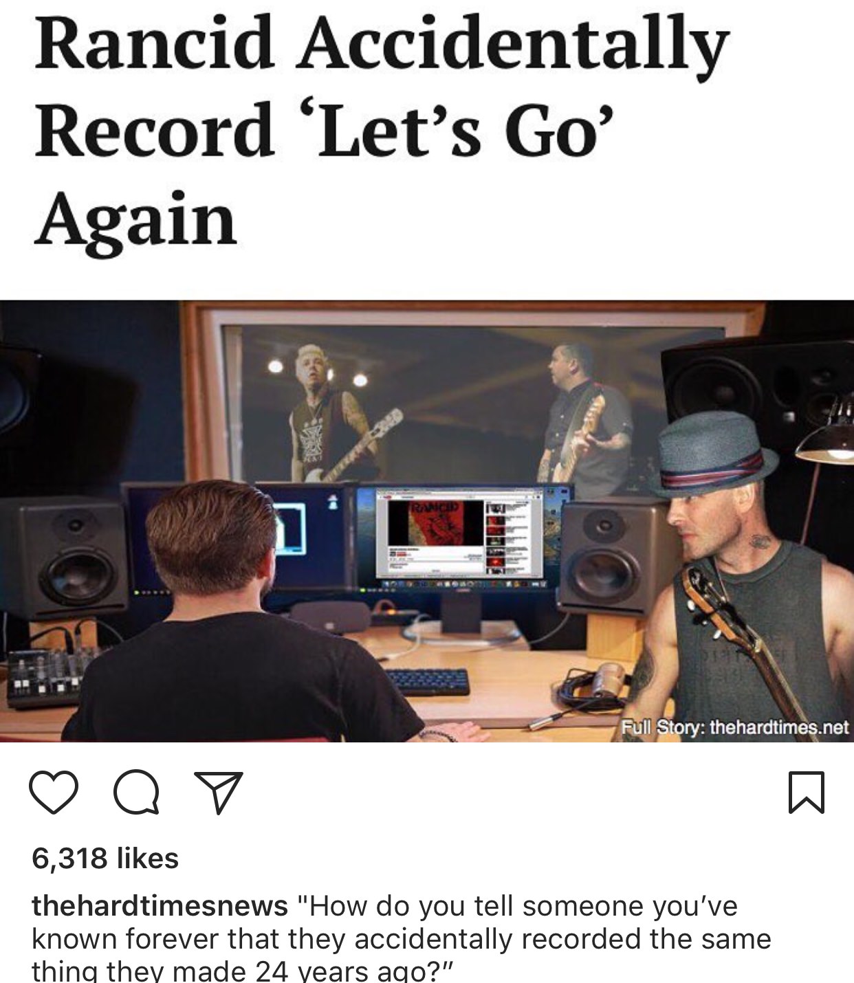 communication - Rancid Accidentally Record Let's Go' Again Full Story thehardtimes.net o 6,318 thehardtimesnews "How do you tell someone you've known forever that they accidentally recorded the same thing they made 24 years ago?".