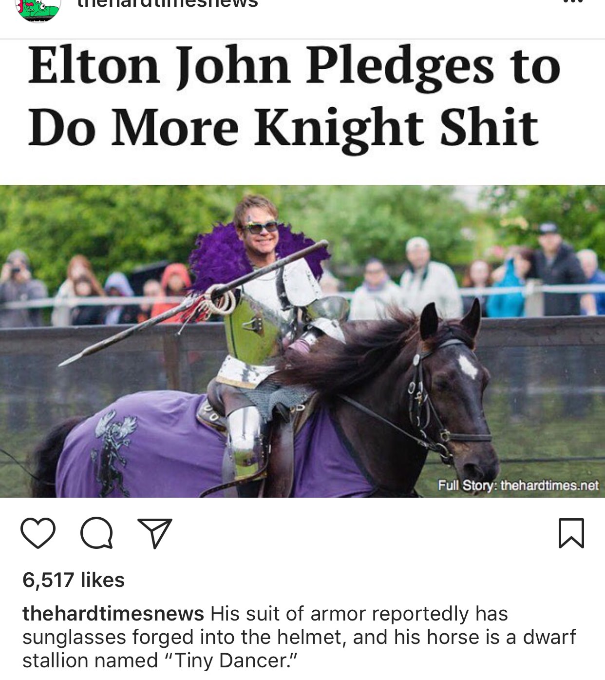 dislike - Blog endi ulimesnews Elton John Pledges to Do More Knight Shit Full Story thehardtimes.net a o 6,517 thehardtimesnews His suit of armor reportedly has sunglasses forged into the helmet, and his horse is a dwarf stallion named "Tiny Dancer."