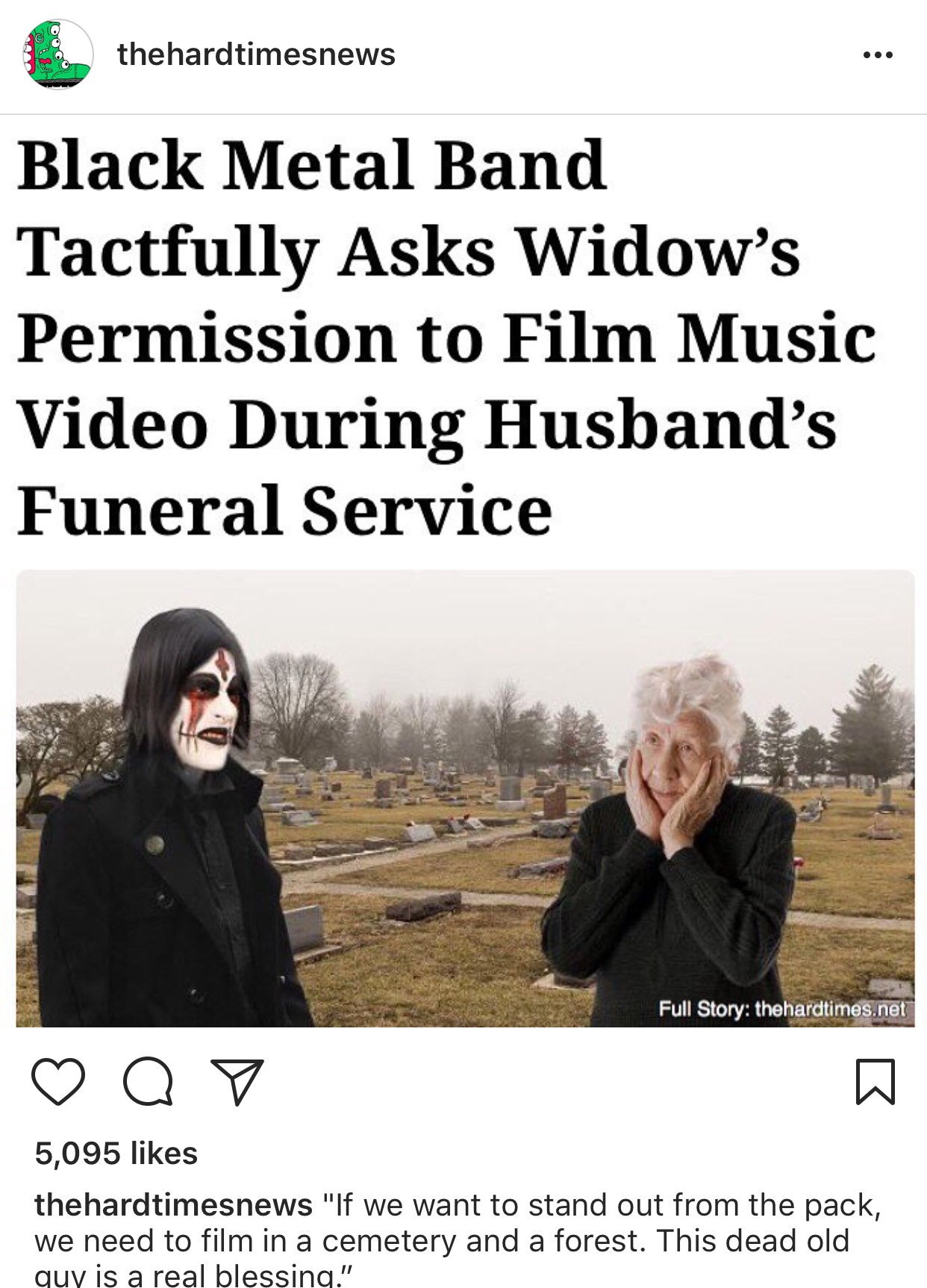 photo caption - . thehardtimesnews Q Black Metal Band Tactfully Asks Widow's Permission to Film Music Video During Husband's Funeral Service Full Story thehardtimes.net Q 5,095 thehardtimesnews "If we want to stand out from the pack, we need to film in a 