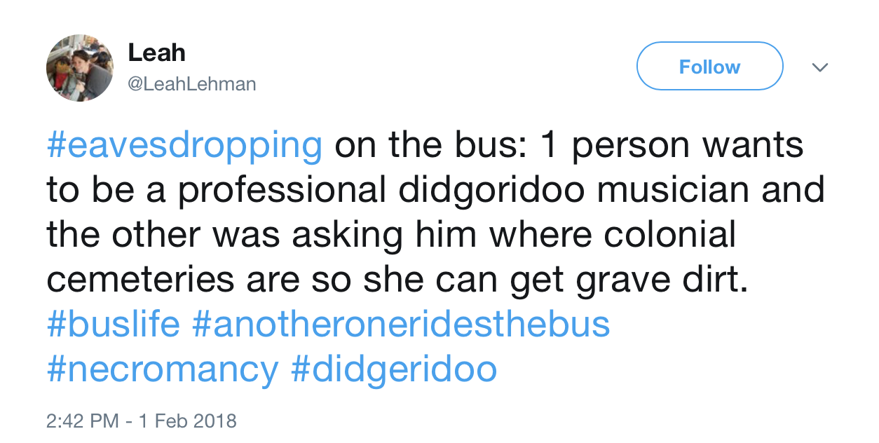 angle - Leah v on the bus 1 person wants to be a professional didgoridoo musician and the other was asking him where colonial cemeteries are so she can get grave dirt.