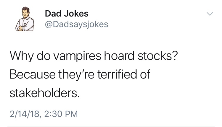 dad jokes-  transgender child is like a vegan cat - Dad Jokes Why do vampires hoard stocks? Because they're terrified of stakeholders. 21418,