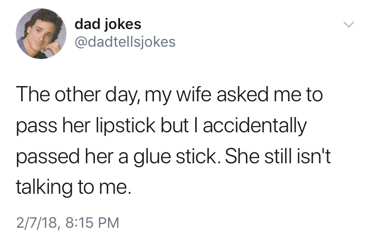 dad jokes-  tomi lahren tweet - dad jokes The other day, my wife asked me to pass her lipstick but I accidentally passed her a glue stick. She still isn't talking to me. 2718,
