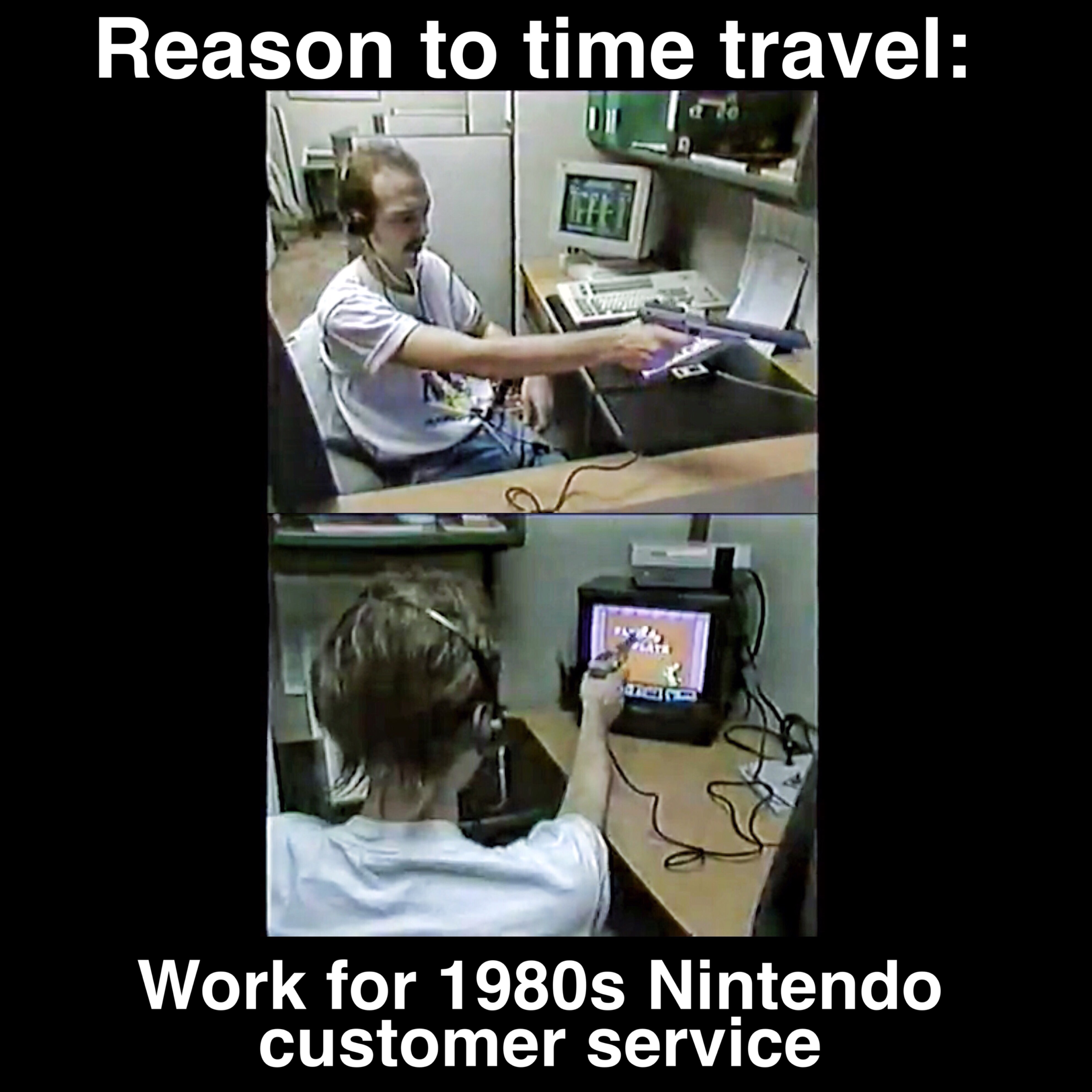 1980s work meme - Reason to time travel Work for 1980s Nintendo customer service