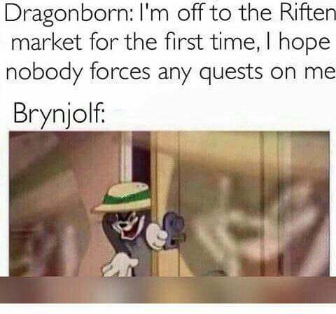 tom and jerry door meme - Dragonborn I'm off to the Riften market for the first time, I hope nobody forces any quests on me Brynjolf