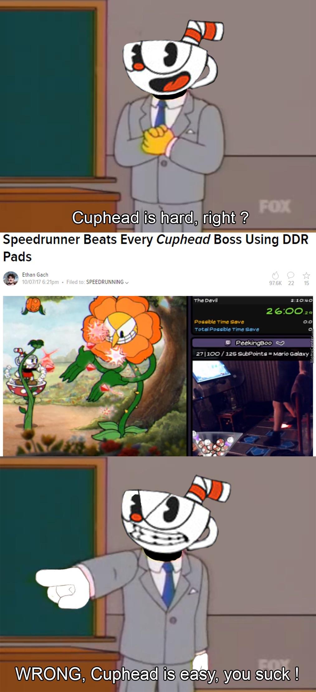 speedrun memes - Fox Cuphead is hard, right? Speedrunner Beats Every Cuphead Boss Using Ddr Pads Ethan Gach 100717 pm Filed to Speedrunning 22 15 The Devil 40 20 0.0 Possible Time Save Total Possible Time Save PeekingBoo 27|100 125 SubPoints Mario G MemeC