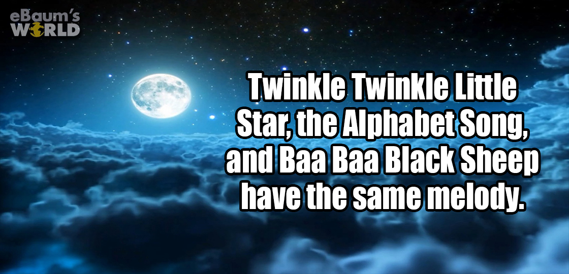 atmosphere - eBaum's Werld Twinkle Twinkle Little Star the Alphabet Song, and Baa Baa Black Sheep have the same melody.