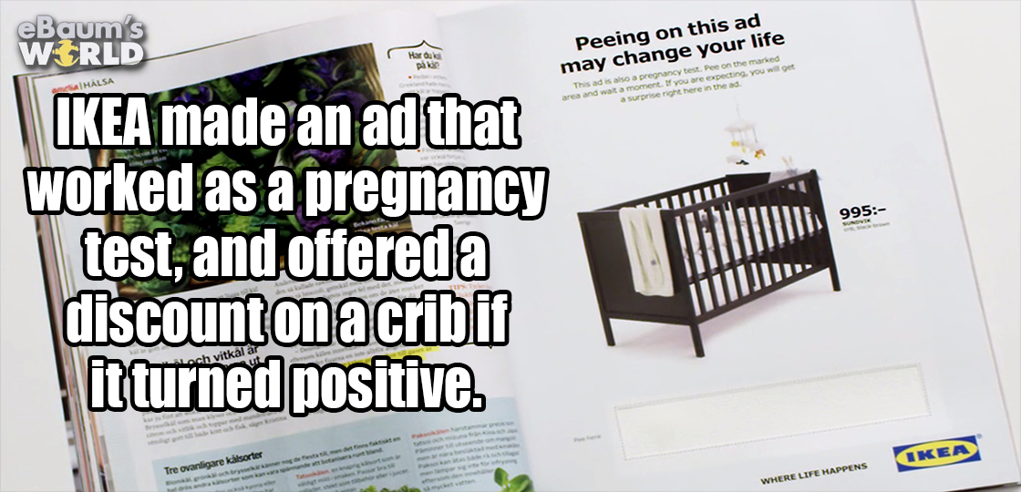 funny - eBaum's Wrld Peeing on this ad may change your life In 995 Ikea made an ad that worked as a pregnancy test, and offereda discount on a cribif it turned positive. Hm.. Iker