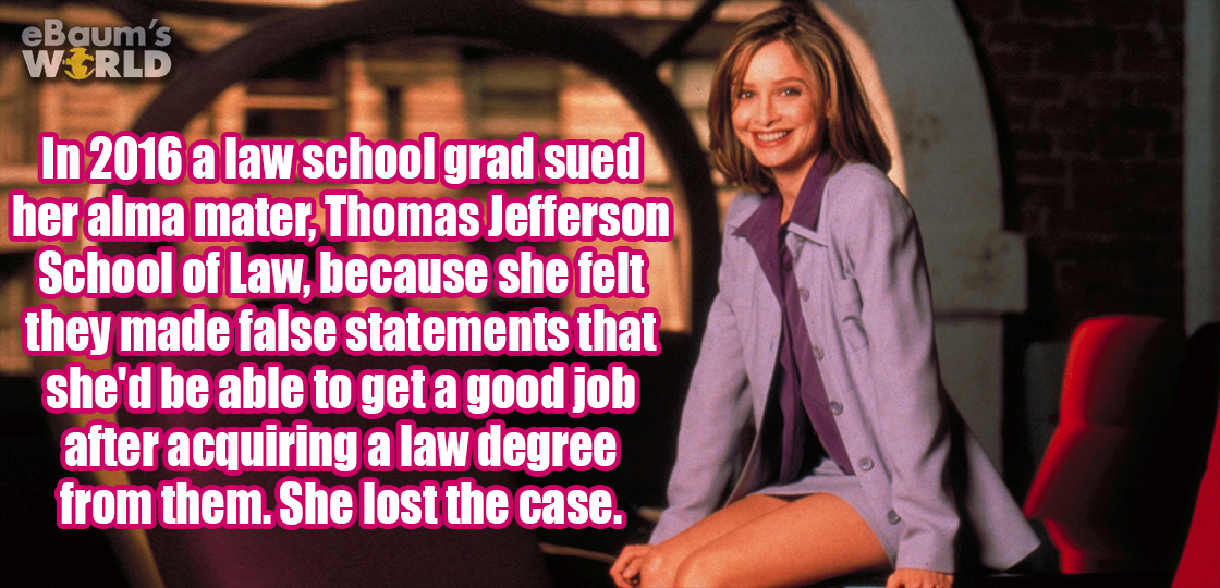 calista flockhart 90s - eBaum's World In 2016 a law school grad sued her alma mater, Thomas Jefferson School of Law. because she et they made false statements that she'd be able to get a good job after acquiring a law degree from them. She lost the case.