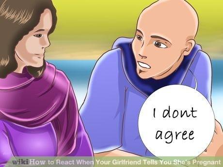 don t agree wikihow - I dont agree wiki How to React When Your Girlfriend Tells You She's Pregnant