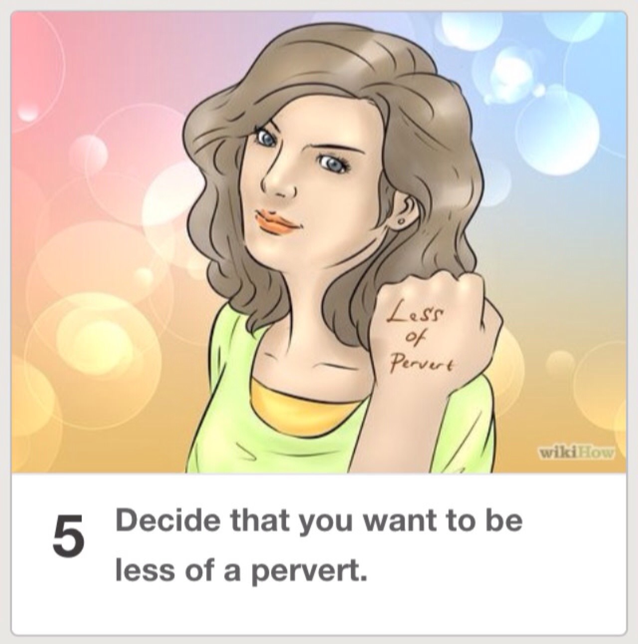 decide that you want to be less - Pervert wikiHow Decide that you want to be less of a pervert.
