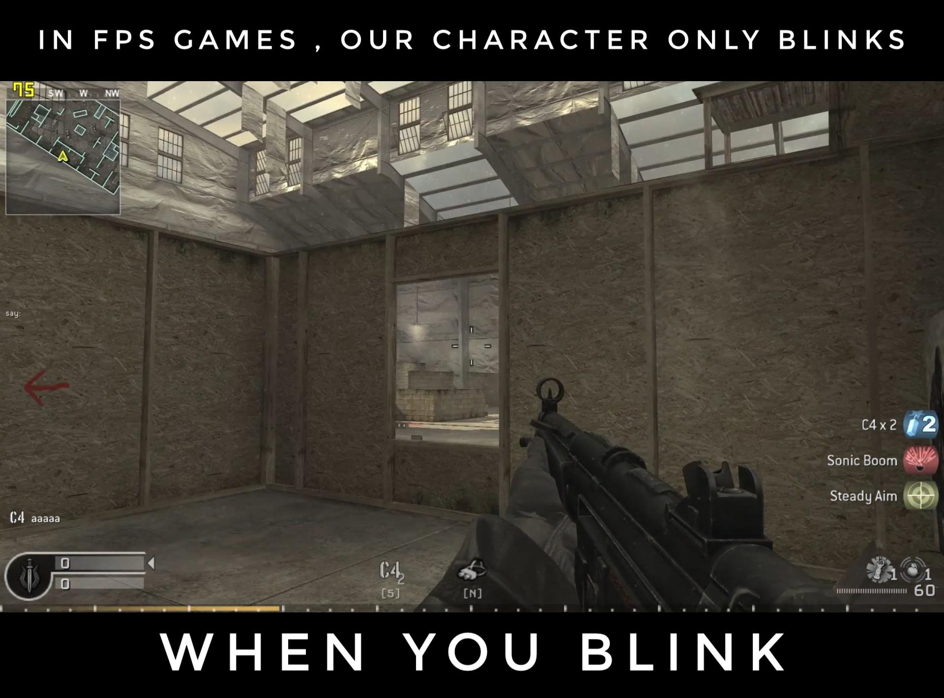 fps gaming memes - In Fps Games , Our Character Only Blinks 05 Sw Wnw say C4 x 2 Sonic Boom Steady Aim C4 aaaaa C4 5 N 100 ||||||||||||||||||||Ii 6 0 When You Blink