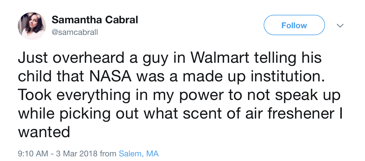trump golan heights tweet - Samantha Cabral Just overheard a guy in Walmart telling his child that Nasa was a made up institution. Took everything in my power to not speak up while picking out what scent of air freshener | wanted from Salem, Ma