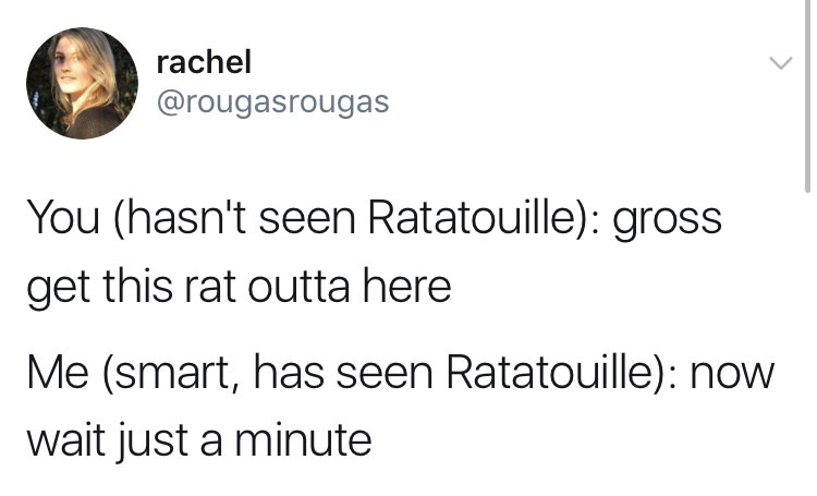 funny tweet rachel You hasn't seen Ratatouille gross get this rat outta here Me smart, has seen Ratatouille now wait just a minute