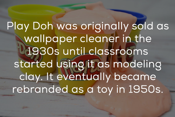 photo caption - Play Doh was originally sold as wallpaper cleaner in the 1930s until classrooms started using it as modeling clay. It eventually became rebranded as a toy in 1950s.