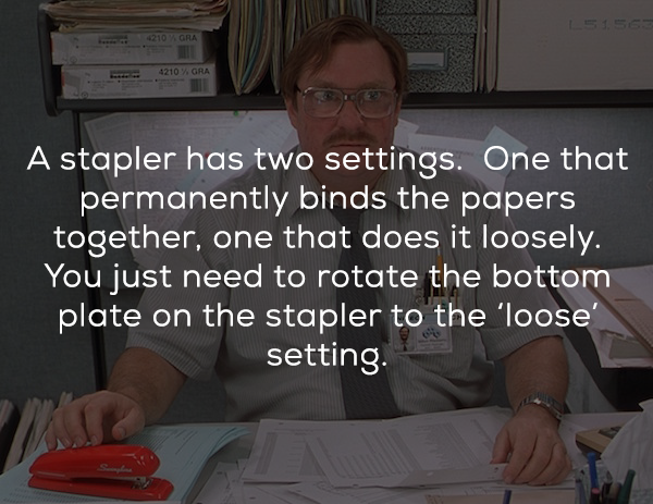 milton office space - 210 Gra 4210 , Gra A stapler has two settings. One that permanently binds the papers together, one that does it loosely. You just need to rotate the bottom plate on the stapler to the 'loose' setting.