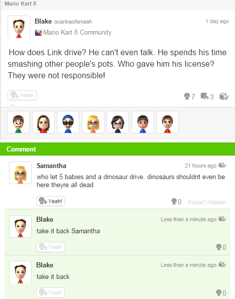 funny miiverse posts - Mario Kart 8 1 day ago Blake ocarinaofsmash Mario Kart 8 Community How does Link drive? He can't even talk. He spends his time smashing other people's pots. Who gave him his license? They were not responsible! Yeah! 27 53 Comment Sa