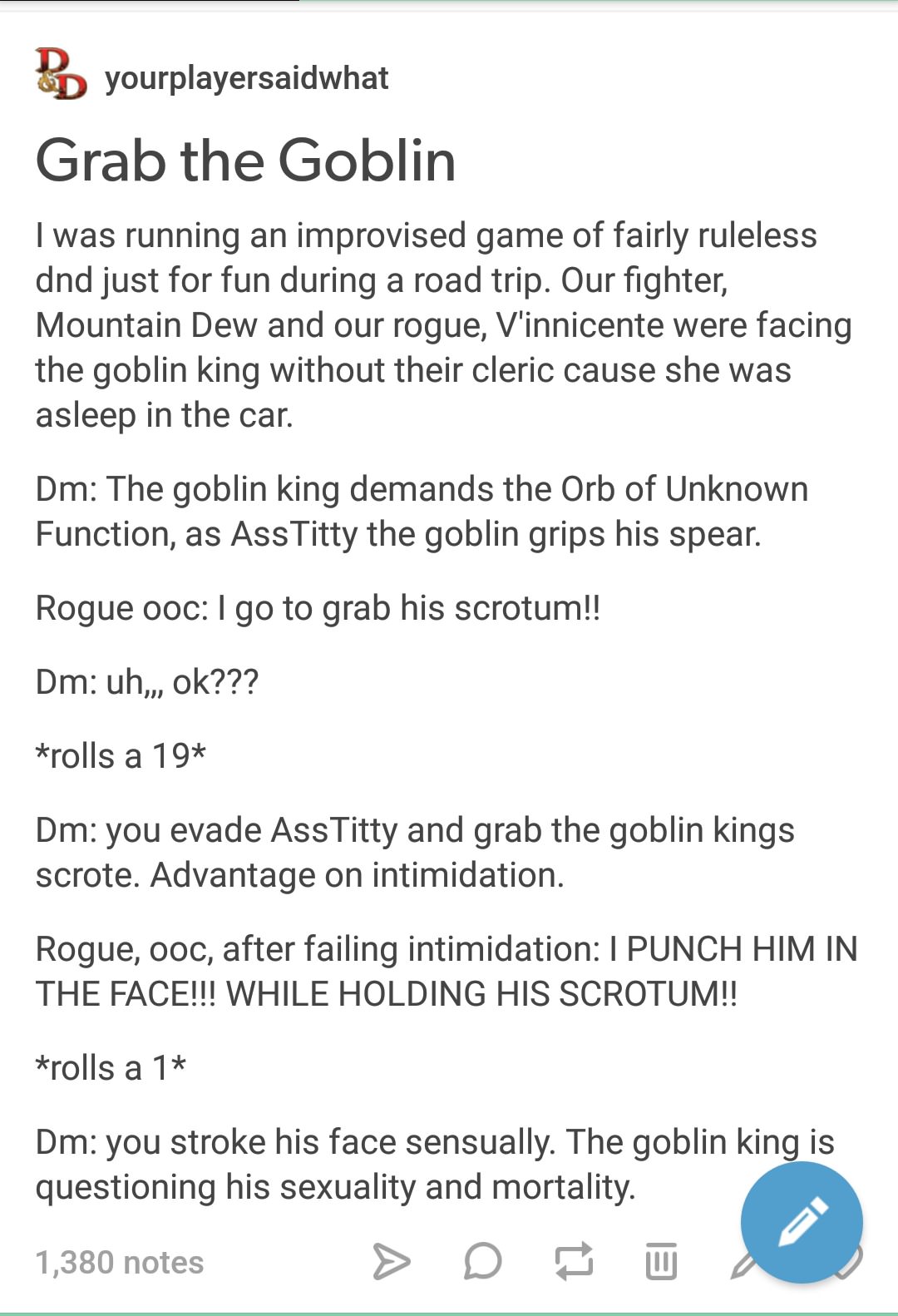 dnd text memes - Bd yourplayersaidwhat Grab the Goblin I was running an improvised game of fairly ruleless dnd just for fun during a road trip. Our fighter, Mountain Dew and our rogue, V'innicente were facing the goblin king without their cleric cause she