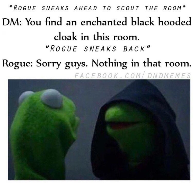 dnd memes - Rogue Sneaks Ahead To Scout The Room Dm You find an enchanted black hooded cloak in this room. Rogue Sneaks Back Rogue Sorry guys. Nothing in that room. Facebook.ComDndmemes