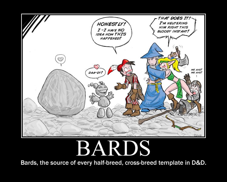 funny dungeons and dragons - Honest Ly! 1I Have No Idea How This Happened! That Does It! I'M Neutering Him Right This Bloody Instant! Caady! Me Axe Me Axes 00 Aio Bards Bards, the source of every halfbreed, crossbreed template in D&D.