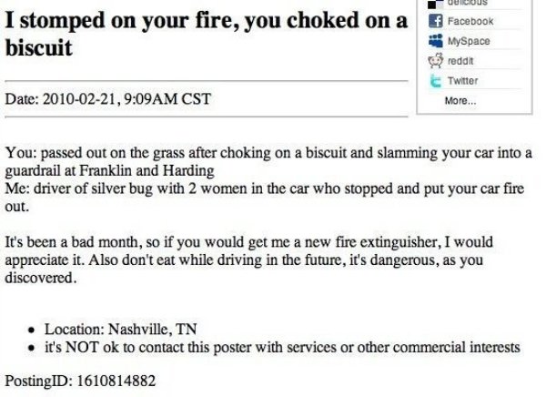 craigslist fail - Durcuus I stomped on your fire, you choked on a biscuit Facebook MySpace reddit Twitter Date , Am Cst More... You passed out on the grass after choking on a biscuit and slamming your car into a guardrail at Franklin and Harding Me driver
