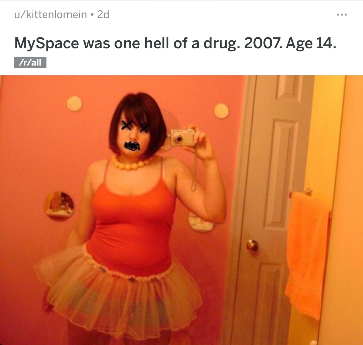 orange - ukittenlomein 2d MySpace was one hell of a drug. 2007. Age 14. rall