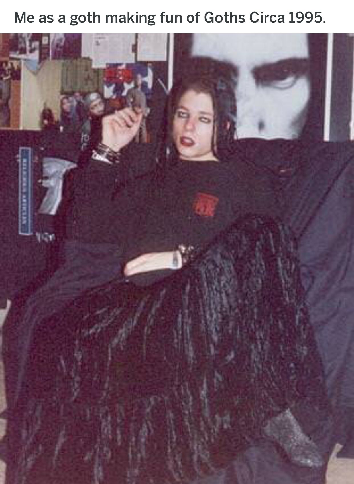 1995 goth - Me as a goth making fun of Goths Circa 1995.