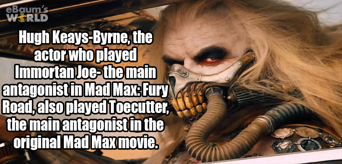 obama birth certificate osama - eBaum's World Hugh KeaysByrne, the actor who played Immortan Joethe main antagonist in Mad Max Fury Road, also played Toecutter, the main antagonist in the original Mad Max movie.