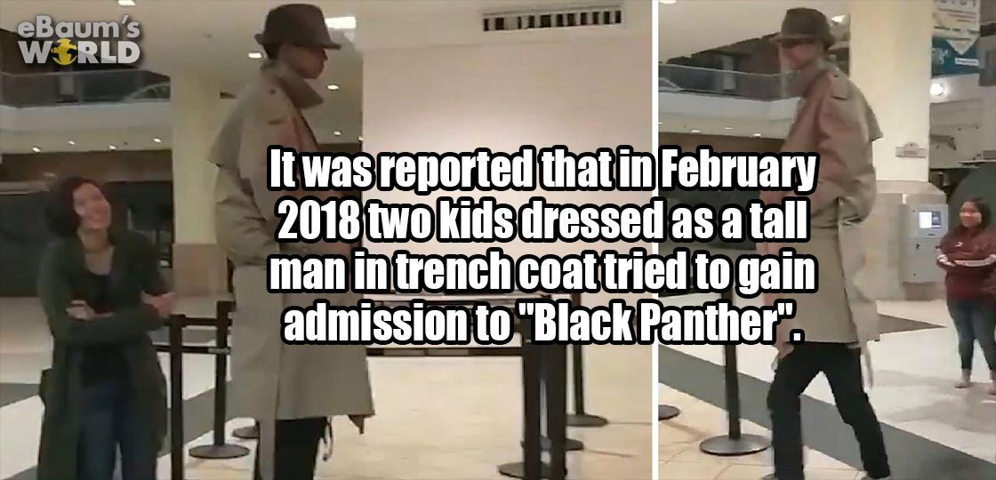 alpesh patel - eBaum's World It was reported that in two kids dressed as a tall man in trench coat tried to gain admission to "Black Panther".