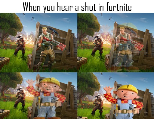 funny fortnite memes - When you hear a shot in fortnite