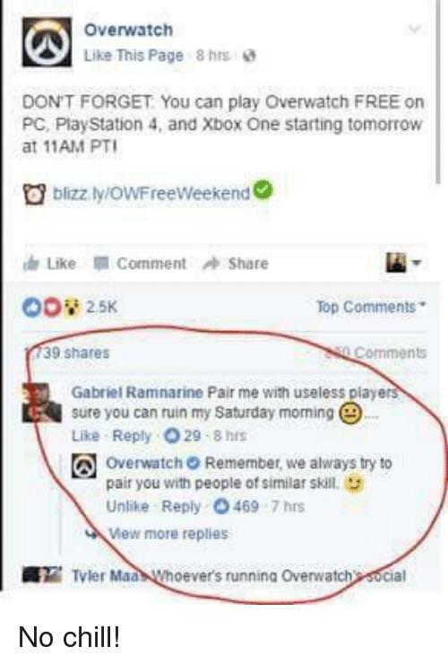 r comedyhomicide - Overwatch This Page 8 hrs Don'T Forget You can play Overwatch Free on Pc, PlayStation 4, and Xbox One starting tomorrow at 11AM Pti blizzlyOWFreeWeekend Comment Od 25K Top 39 No Gabriel Ramnarine Pair me with useless players sure you ca