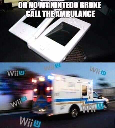 wii u wii u meme - Oh No Mynintedo Broke Call The Ambulance Wio Wiju Wii Wiju