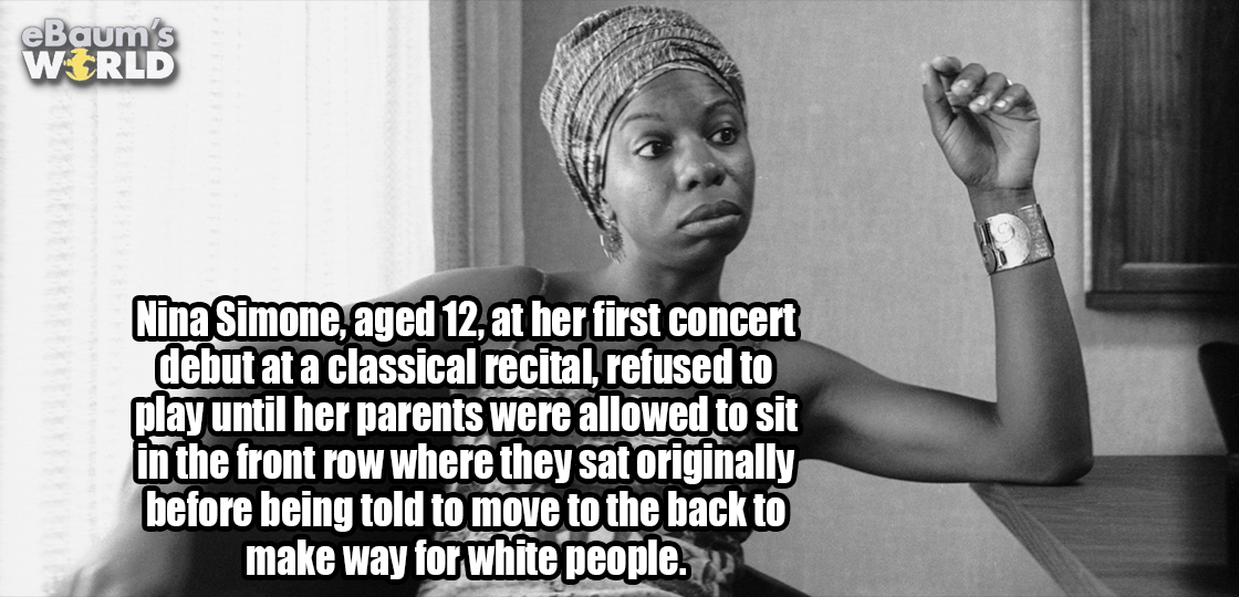 killing fields - eBaum's World Nina Simone, aged 12, at her first concert debut at a classical recital, refused to play until her parents were allowed to sit in the front row where they sat originally before being told to move to the back to make way for 