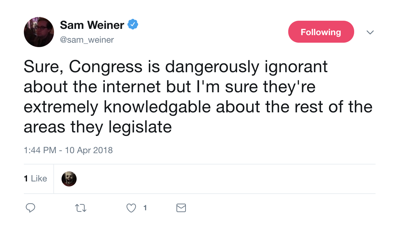 angle - Sam Weiner ing Sure, Congress is dangerously ignorant about the internet but I'm sure they're extremely knowledgable about the rest of the areas they legislate 1 o ta on o